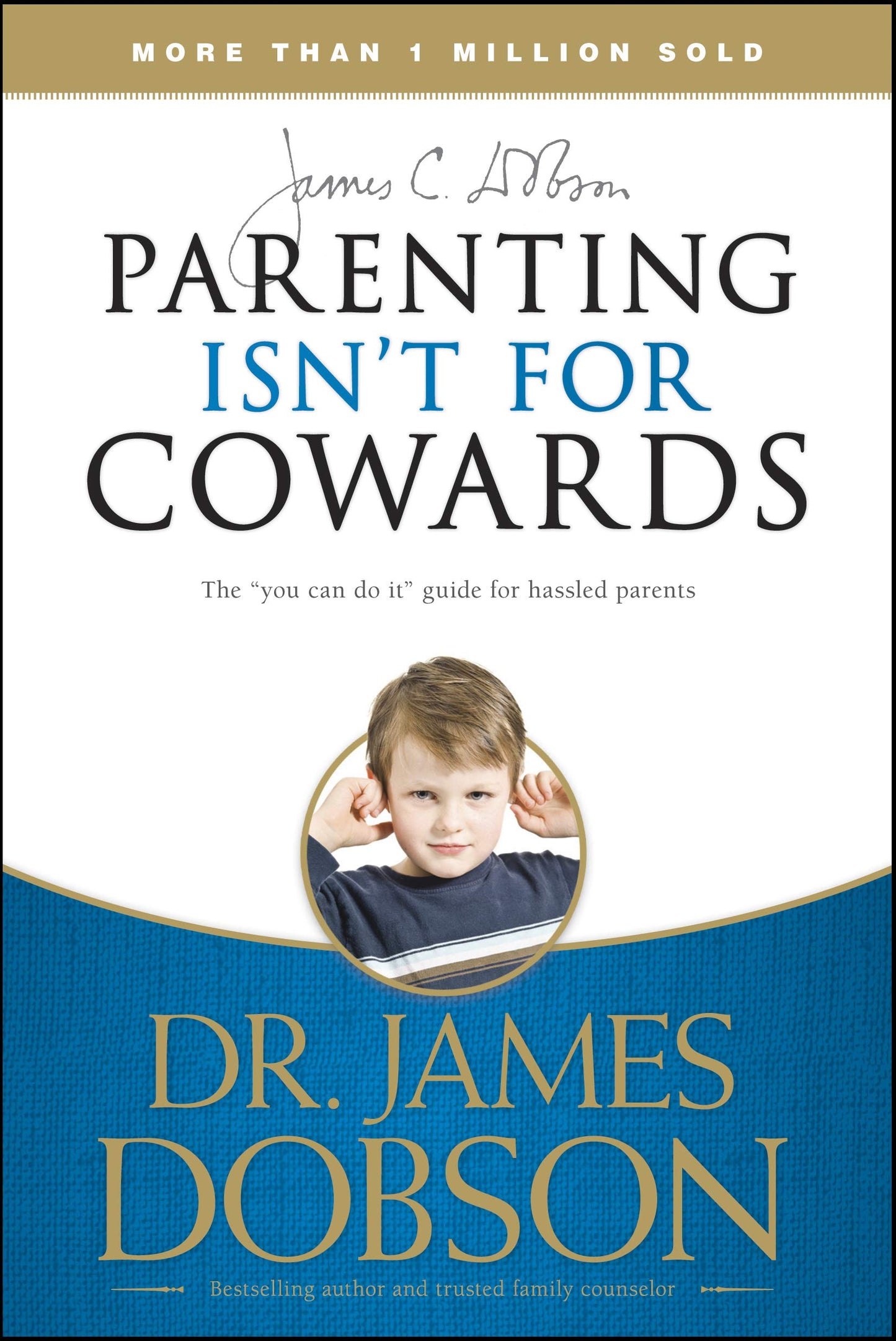 Parenting Isn't for Cowards: The 'You Can Do It' Guide for Hassled Parents from America's Best-Loved Family Advocate - 8831