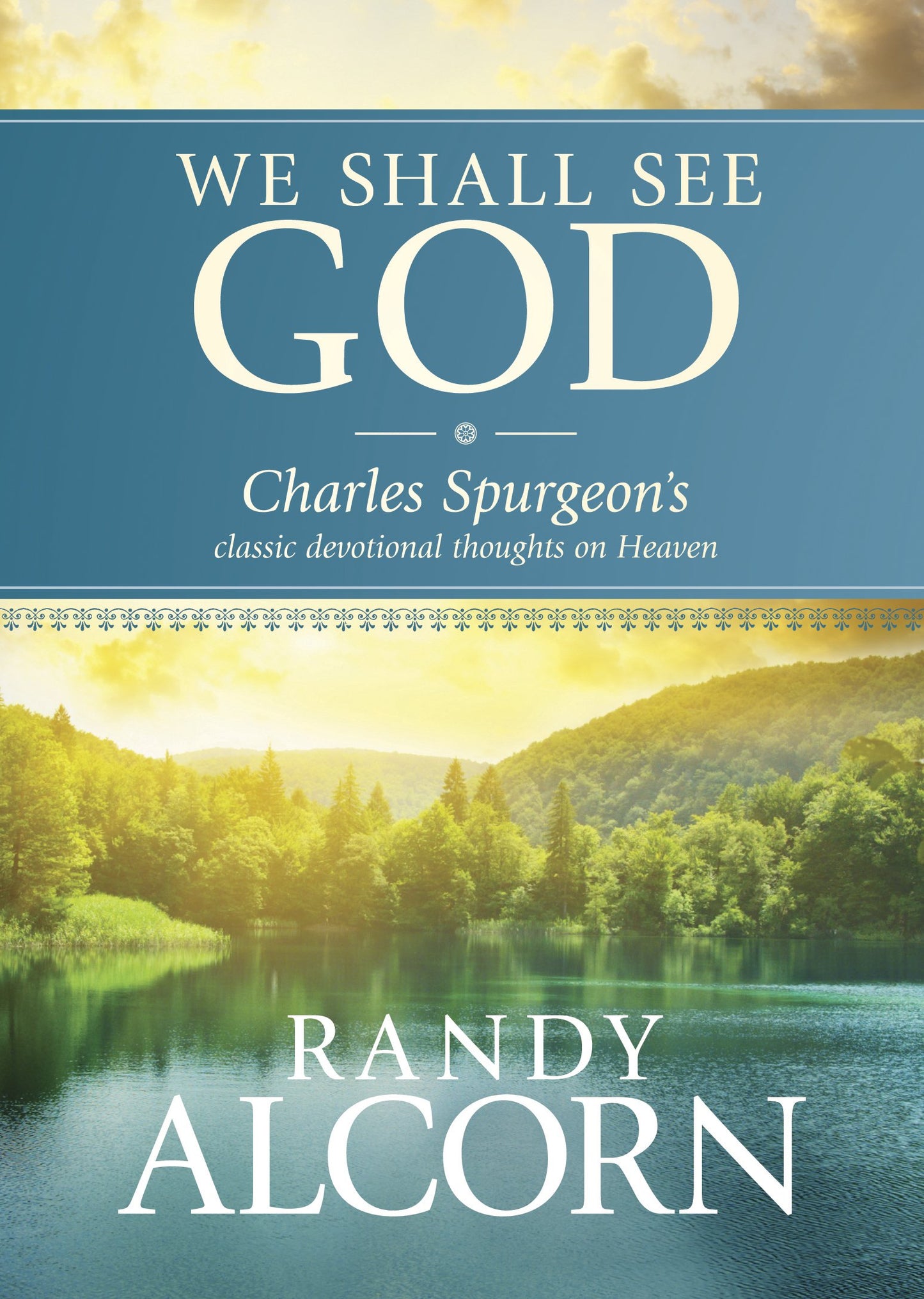 We Shall See God: Charles Spurgeon’s Classic Devotional Thoughts on Heaven (50 Daily Reflections on Eternity from the Prince of Preachers with Additional Insights from Randy Alcorn) - 6169