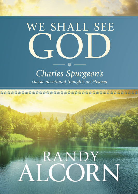 We Shall See God: Charles Spurgeon’s Classic Devotional Thoughts on Heaven (50 Daily Reflections on Eternity from the Prince of Preachers with Additional Insights from Randy Alcorn) - 6169