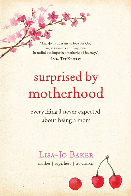 Surprised by Motherhood: Everything I Never Expected About Being a Mom - Lisa-jos Story of Becoming & Being a Mom, and in the Process, & Discovering
