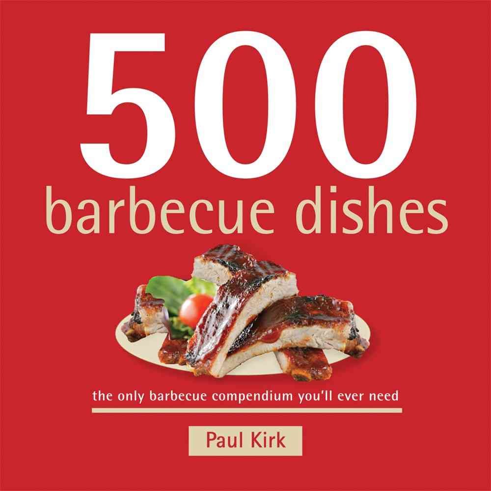 500 Barbecue Dishes: The Only Barbecue Compendium You'll Ever Need (500 Cooking (Sellers))