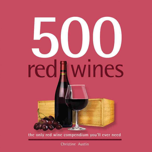 500 Red Wines: The Only Red Wine Compendium You'll Ever Need (500 Series Cookbooks) - 6848
