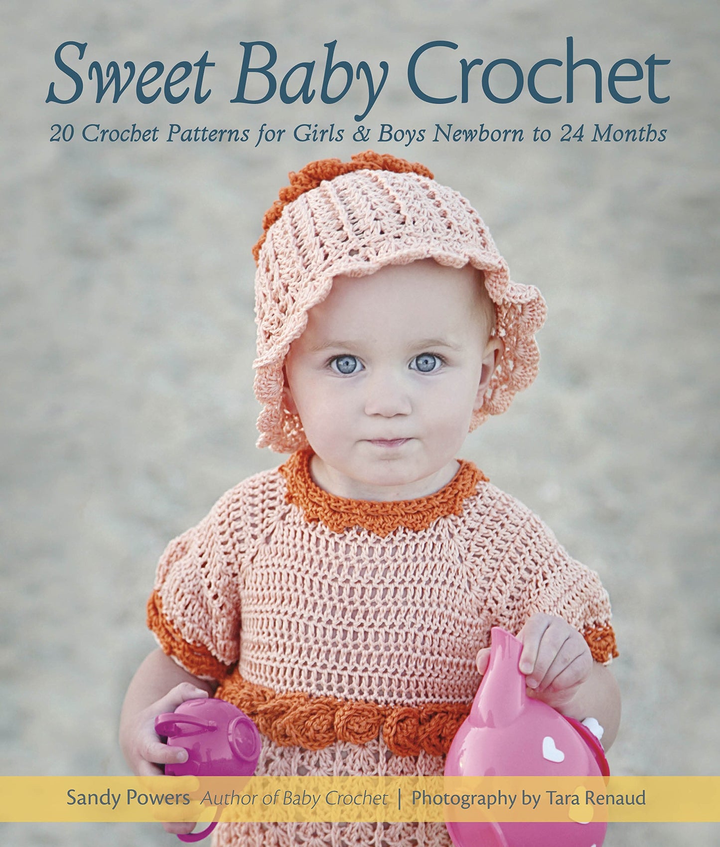Sweet Baby Crochet: 20 Original Crochet Designs for Boys and Girls Newborn to 24 months