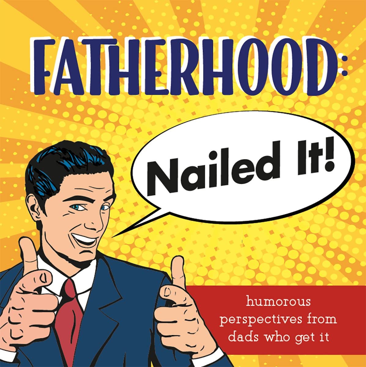 Fatherhood: Nailed It - A Gift Book for Dads Who Get It