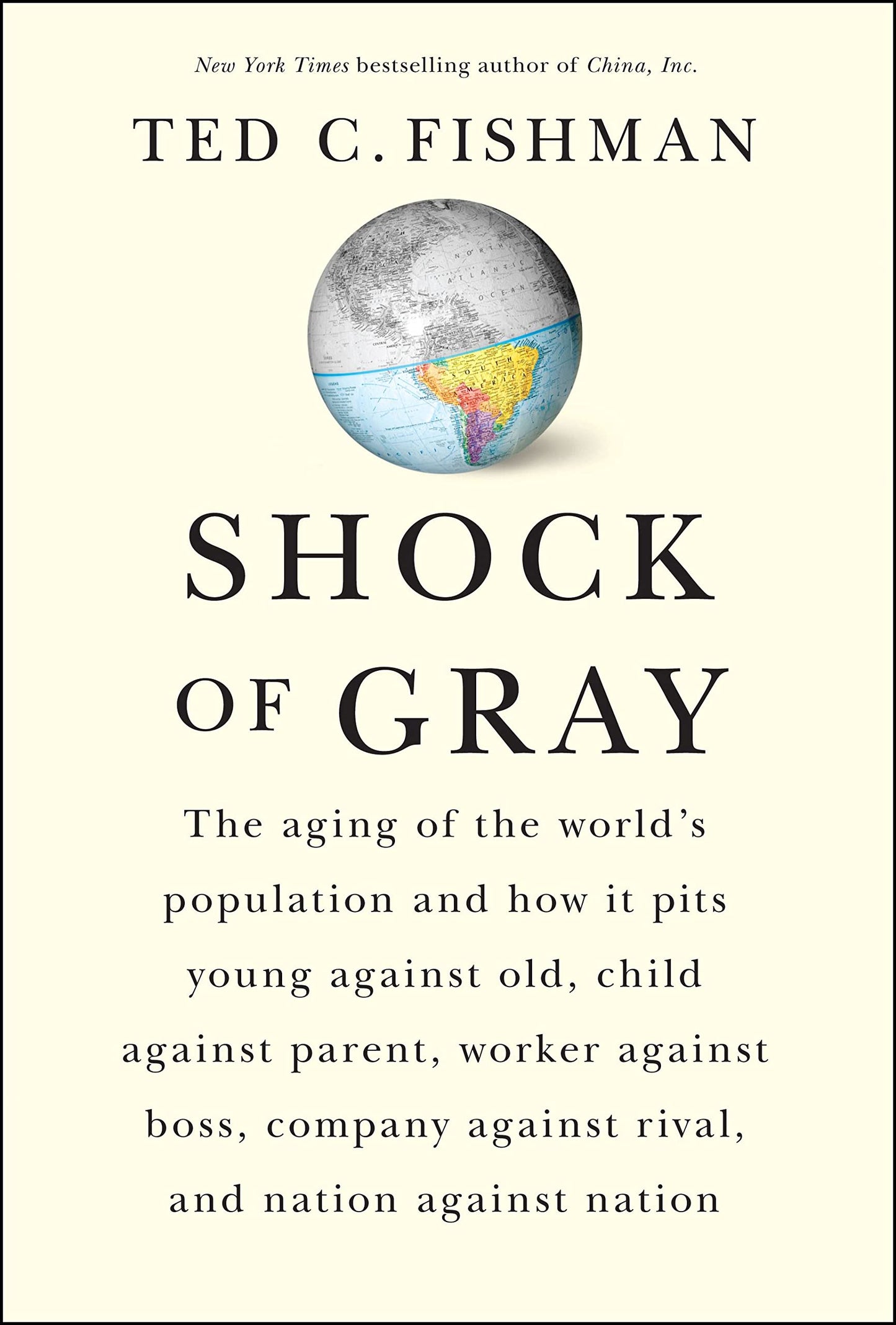 Shock of Gray: The Aging of the World's Population and How it Pits Young Against Old, Child Against Parent, Worker Against Boss, Company Against Rival, and Nation Against Nation