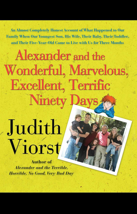 Alexander and the Wonderful, Marvelous, Excellent, Terrific Ninety Days: An Almost Completely Honest Account of What Happened to Our Family When Our ... Came to Live with Us for Three Months