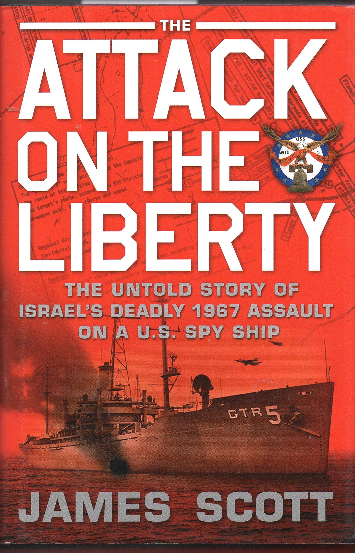The Attack on the Liberty: The Untold Story of Israel's Deadly 1967 Assault on a U.S. Spy Ship