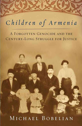 Children of Armenia: A Forgotten Genocide and the Century-long Struggle for Justice