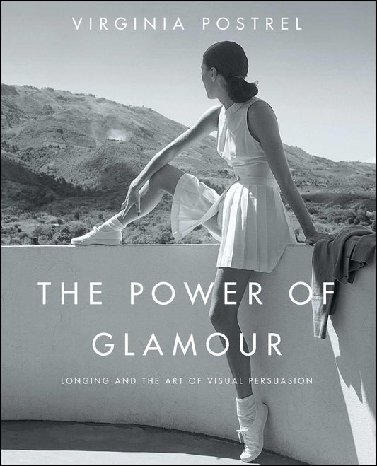 The Power of Glamour: Longing and the Art of Visual Persuasion - 7628