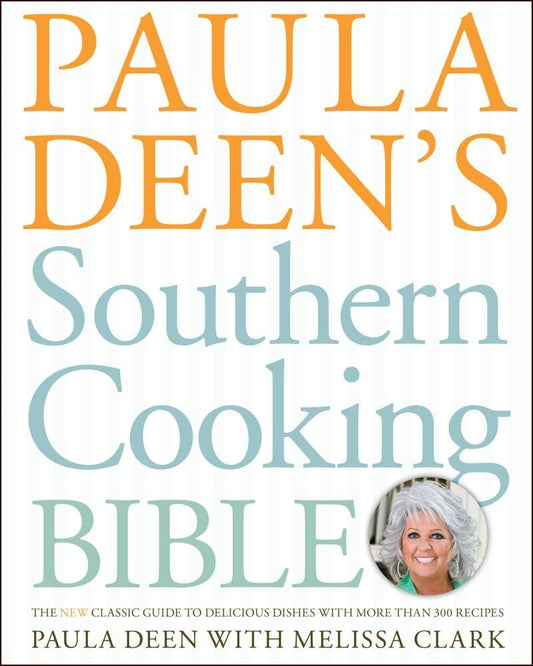 Paula Deen's Southern Cooking Bible: The New Classic Guide to Delicious Dishes with More Than 300 Recipes (A Cookbook Bestseller) - 4827