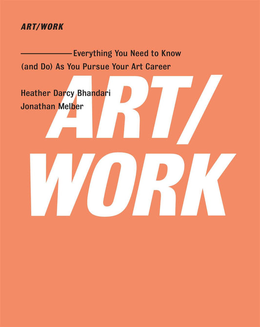 ART/WORK: Everything You Need to Know (and Do) As You Pursue Your Art Career