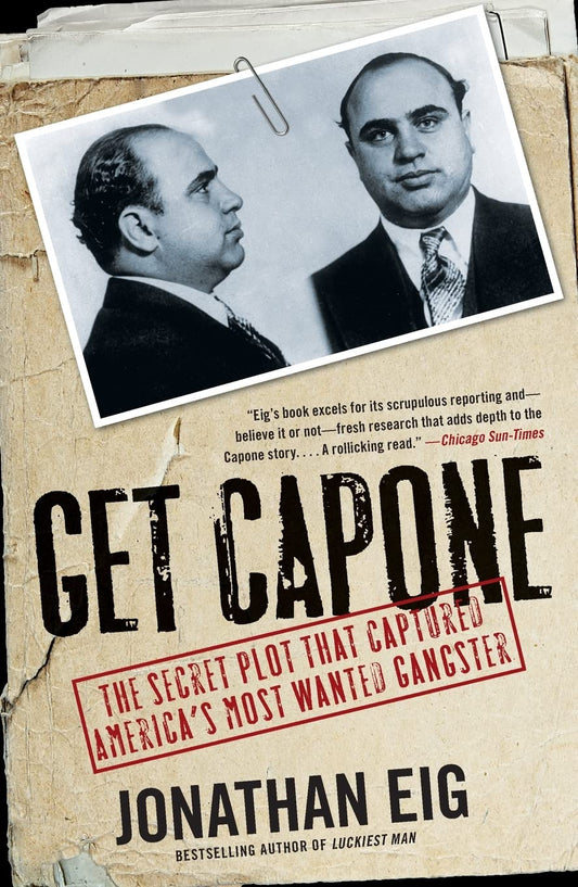 Get Capone: The Secret Plot That Captured America's Most Wanted Gangster - 9626