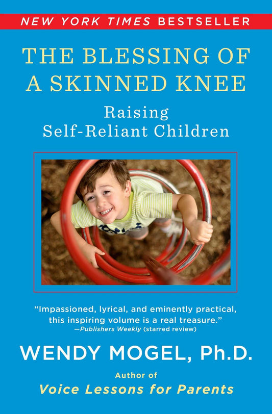 The Blessing Of A Skinned Knee: Raising Self-Reliant Children - 6903