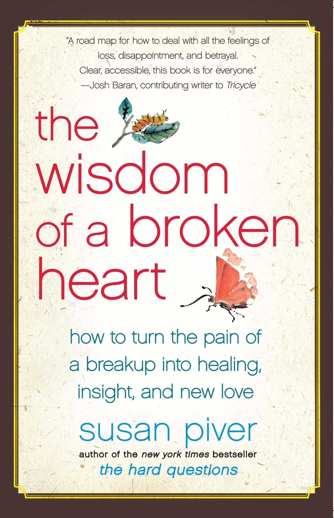 The Wisdom of a Broken Heart: How to Turn the Pain of a Breakup into Healing, Insight, and New Love - 7747
