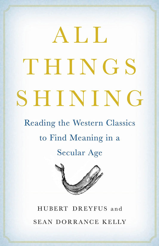 All Things Shining: Reading the Western Classics to Find Meaning in a Secular Age