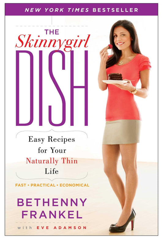 The Skinnygirl Dish: Easy Recipes for Your Naturally Thin Life - 6919