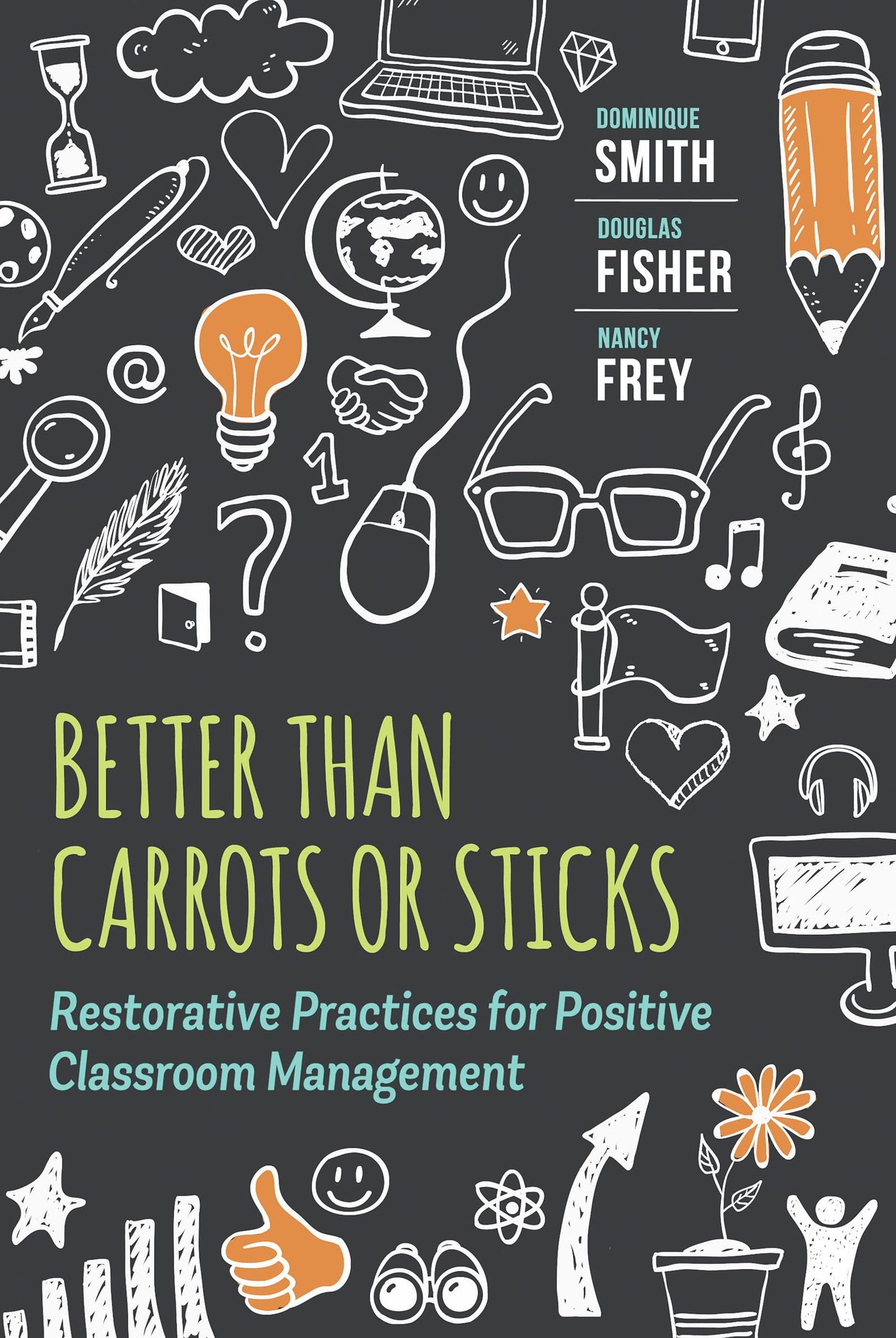 Better Than Carrots or Sticks: Restorative Practices for Positive Classroom Management - 7002