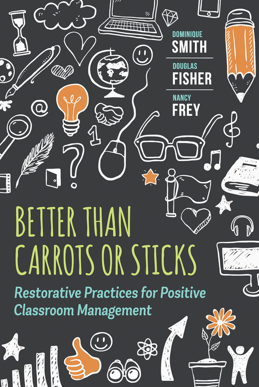 Better Than Carrots or Sticks: Restorative Practices for Positive Classroom Management - 7002