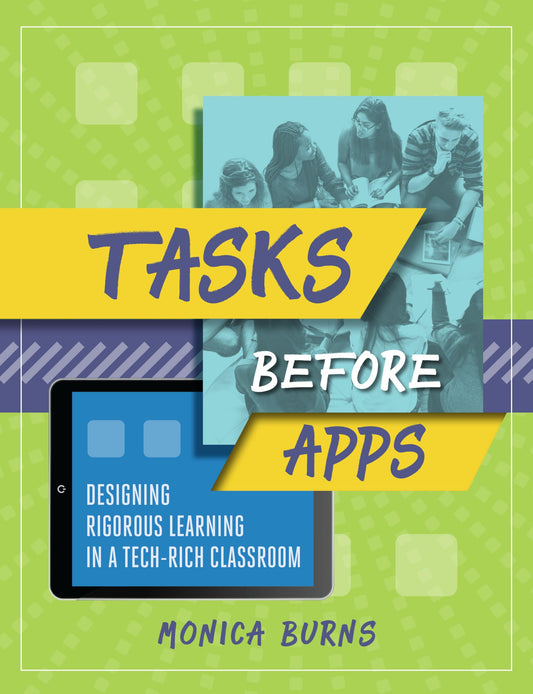 Tasks Before Apps: Designing Rigorous Learning in a Tech-Rich Classroom - 7050