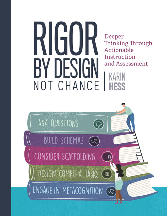 Rigor by Design, Not Chance: Deeper Thinking Through Actionable Instruction and Assessment - 8147