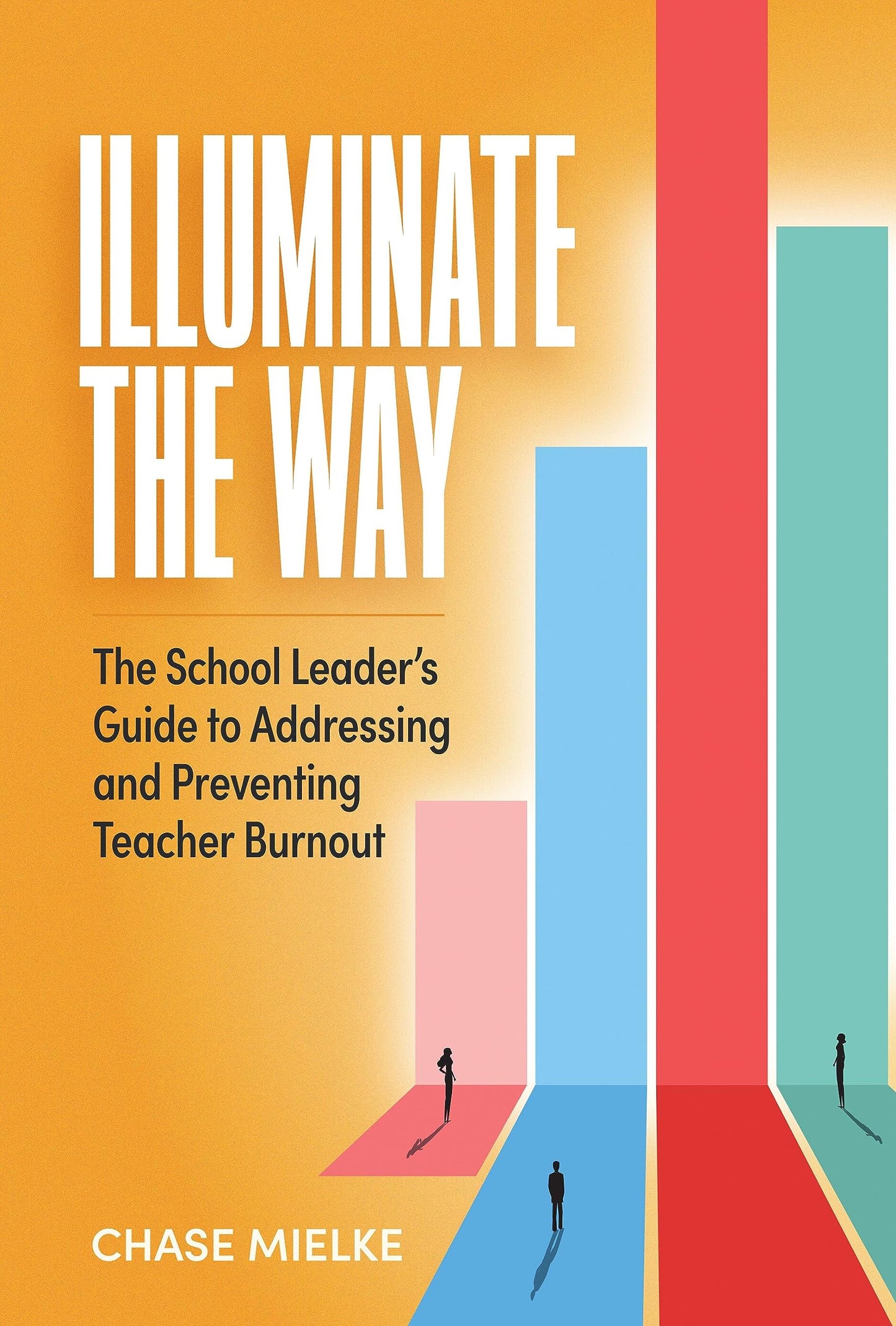 Illuminate the Way: The School Leader’s Guide to Addressing and Preventing Teacher Burnout - 8451