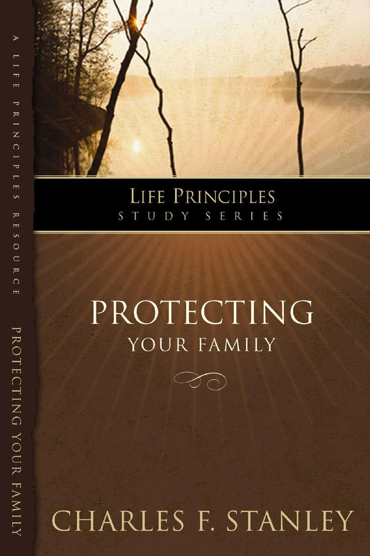 LPS: PROTECTING YOUR FAMILY (Life Principles Study Series)