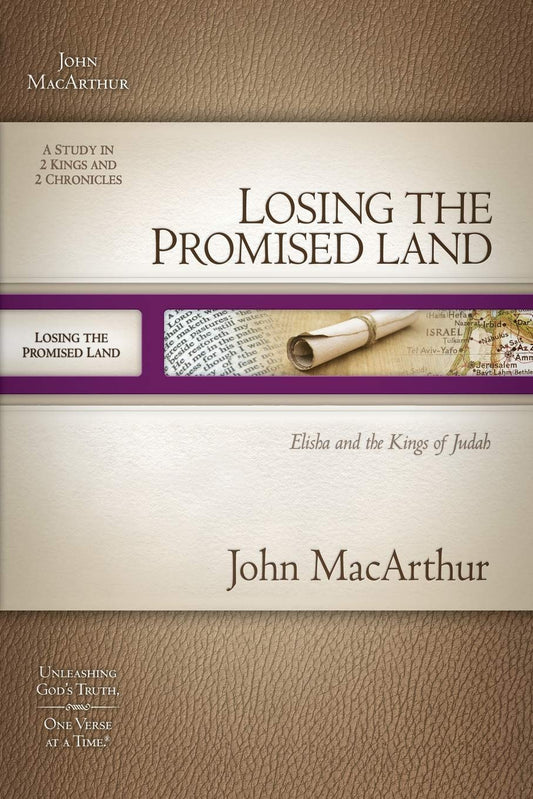Losing the Promised Land: Elisha and the Kings of Judah (MacArthur Old Testament Study Guide)