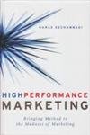 High Performance Marketing: Bringing Method to the Madness of Marketing