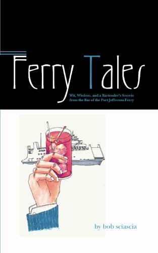 Ferry Tales: Wit, Wisdom, and a Bartender's Secrets from the Bar of the Port Jefferson Ferry