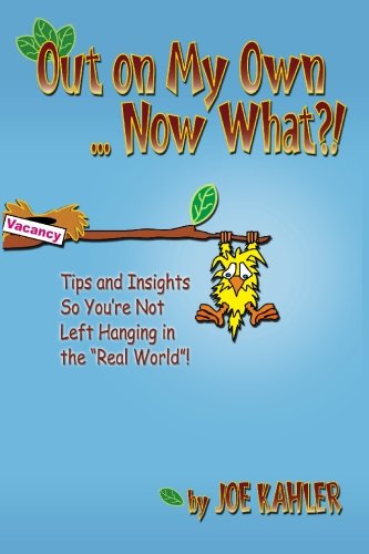 Out On My Own...Now what?: Tips and Insights So You're Not Left Hanging in the Real World