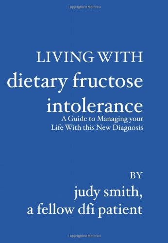 Living With Dietary Fructose Intolerance: A Guide to Managing Your Life With This New Diagnosis