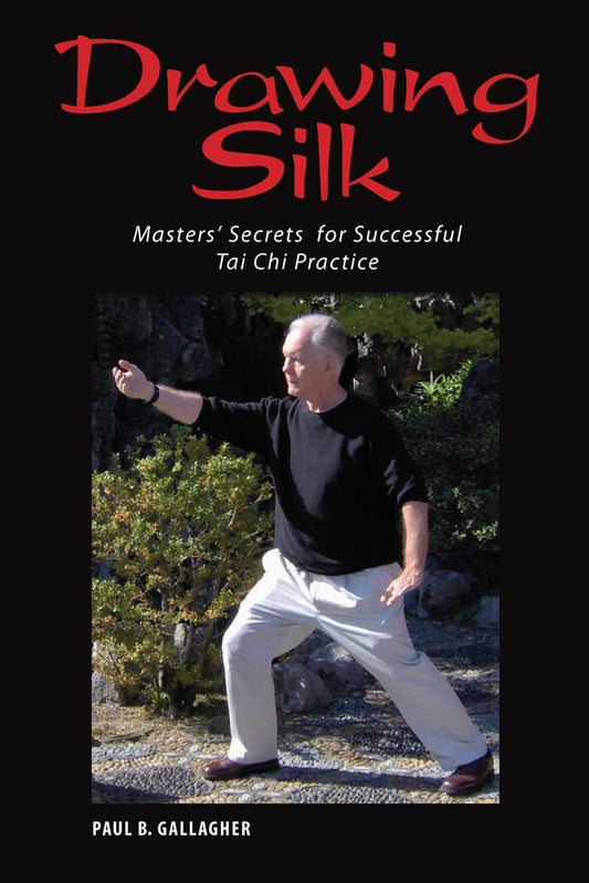 Drawing Silk: Masters' Secrets for Successful Tai Chi Practice - 7095