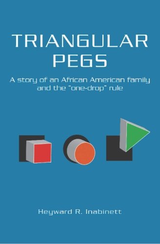 Triangular Pegs: A Story of an African American Family and the One-drop Rule