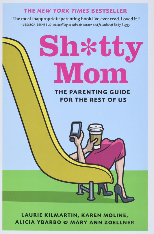 Sh*tty Mom: The Parenting Guide for the Rest of Us - 5701