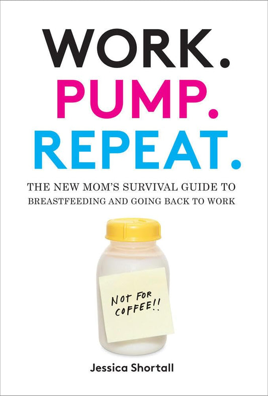 Work. Pump. Repeat.: The New Mom's Survival Guide to Breastfeeding and Going Back to Work - 742
