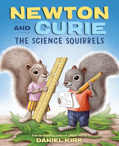 Newton and Curie: The Science Squirrels: A Picture Book