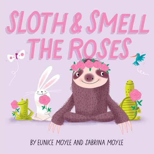 Sloth and Smell the Roses (A Hello!Lucky Book): A Board Book