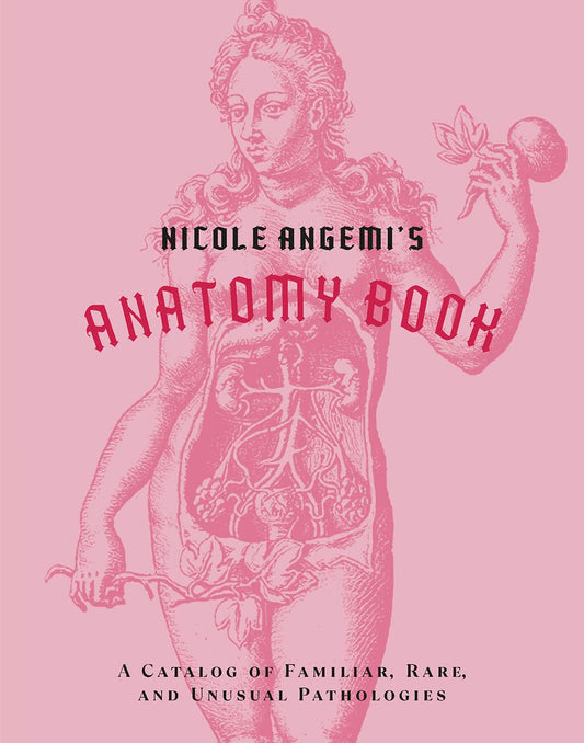 Nicole Angemi's Anatomy Book: A Catalog of Familiar, Rare, and Unusual Pathologies - 6451