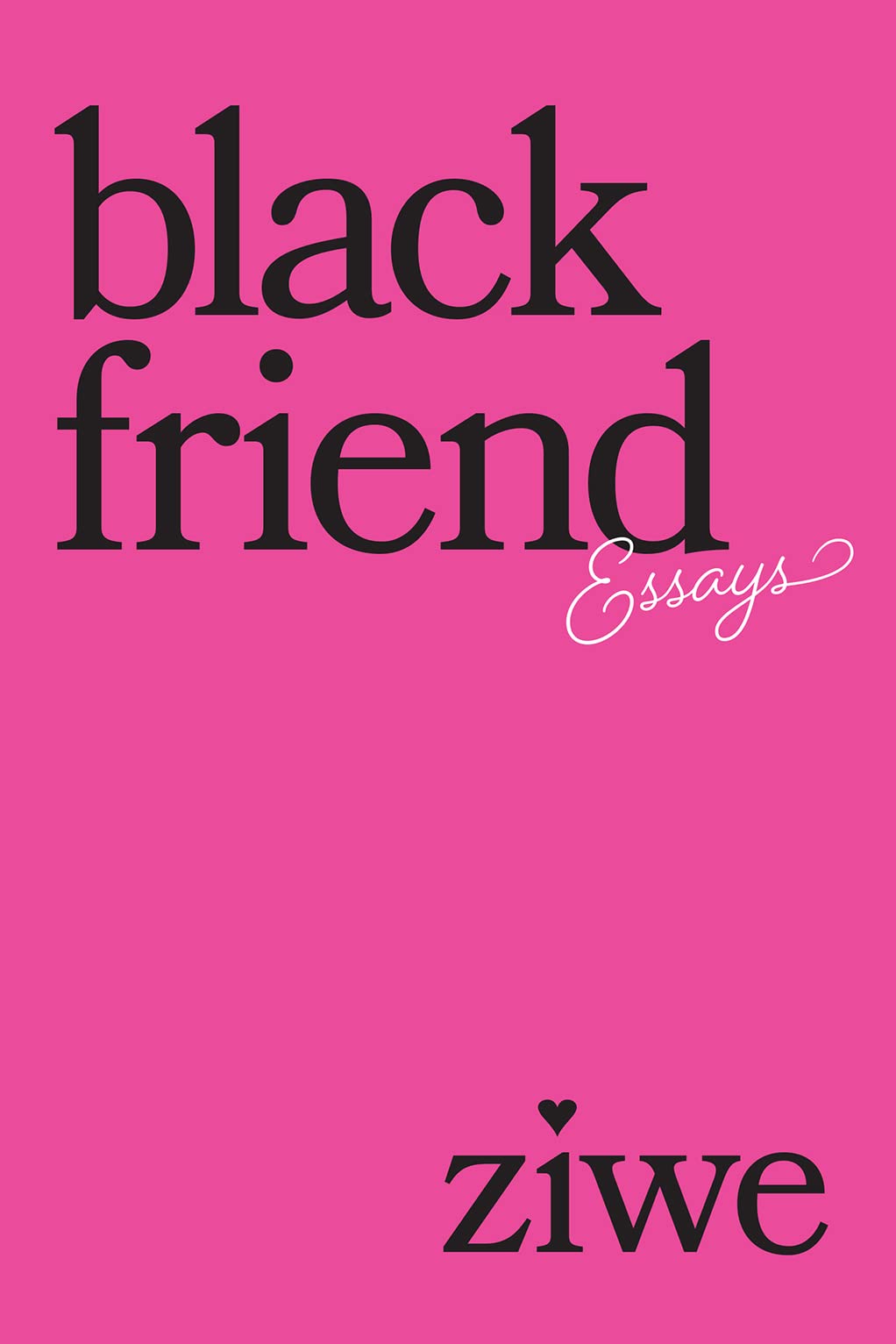 Black Friend: Funny, incisive essays on navigating Blackness, tokenism, and friendship in predominantly white spaces.