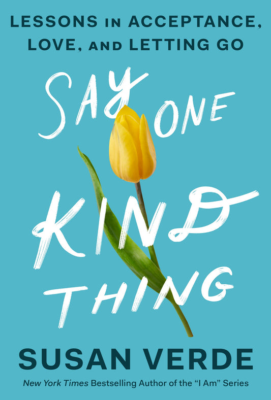 Say One Kind Thing: Lessons in Acceptance, Love, and Letting Go - 8139