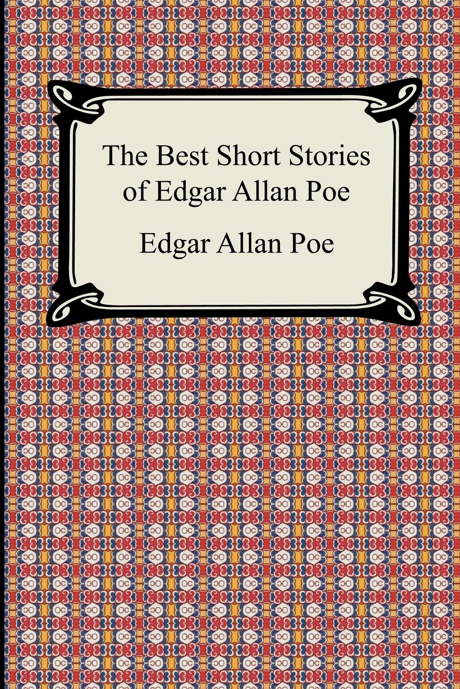 The Best Short Stories of Edgar Allan Poe: The Fall of the House of Usher, the Tell-tale Heart And Other Tales