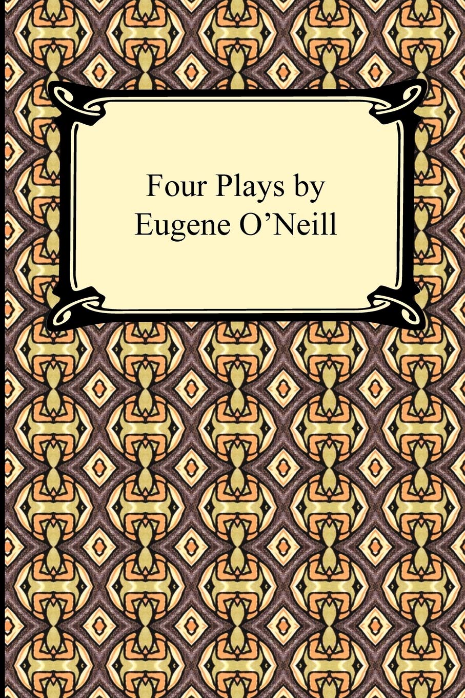 Four Plays by Eugene O'Neill: Beyond the Horizon, the Emperor Jones, Anna Christie, and the Hairy Ape