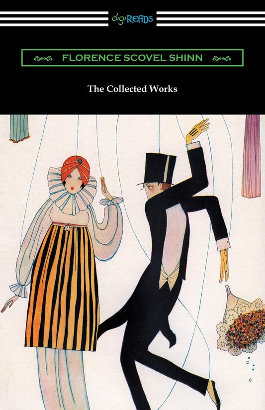 The Collected Works of Florence Scovel Shinn (The Game of Life and How to Play It, Your Word Is Your Wand, The Secret Door to Success, and The Power of the Spoken Word) - 7228