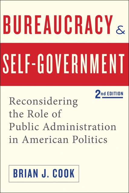 Bureaucracy and Self-Government: Reconsidering the Role of Public Administration in American Politics (Interpreting American Politics) - 6328