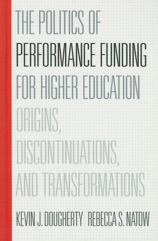 The Politics of Performance Funding for Higher Education: Origins, Discontinuations, and Transformations