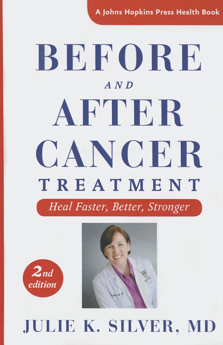 Before and After Cancer Treatment: Heal Faster, Better, Stronger (A Johns Hopkins Press Health Book)