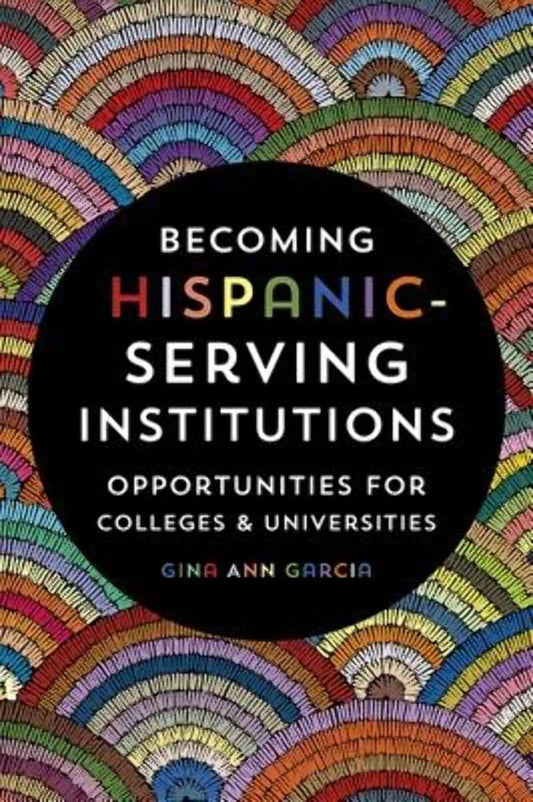 Becoming Hispanic-Serving Institutions: Opportunities for Colleges and Universities (Reforming Higher Education: Innovation and the Public Good)