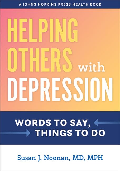 Helping Others with Depression: Words to Say, Things to Do (A Johns Hopkins Press Health Book)