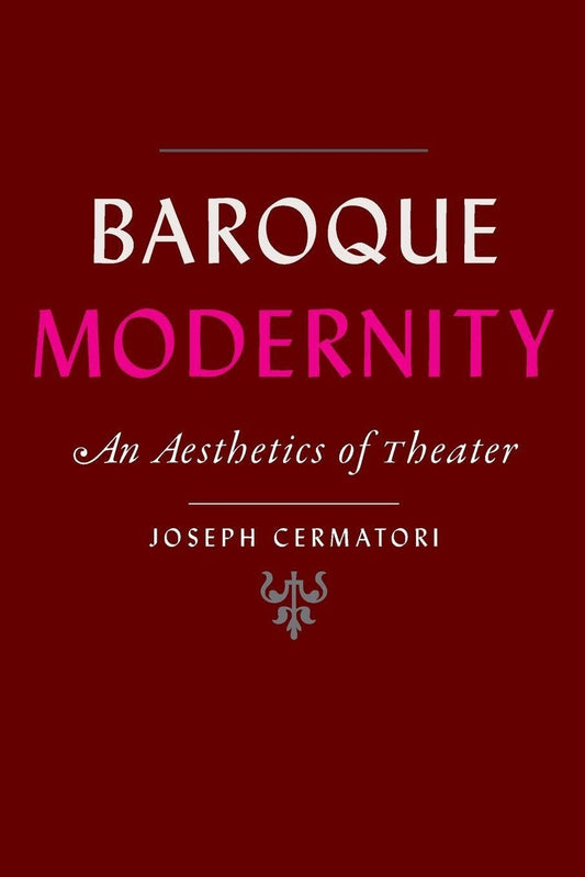 Baroque Modernity: An Aesthetics of Theater (Hopkins Studies in Modernism)