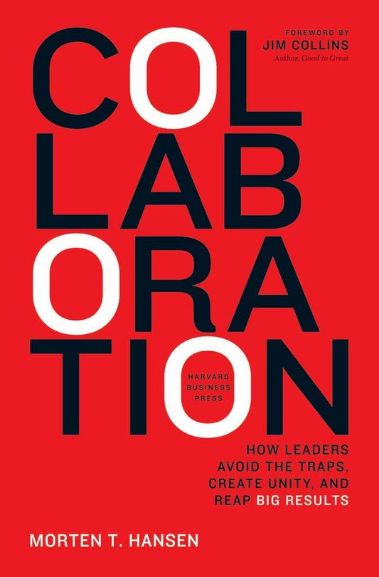 Collaboration: How Leaders Avoid the Traps, Build Common Ground, and Reap Big Results - 6909